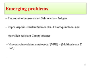 Emerging problems
– Fluoroquinolones-resistant Salmonella – 3rd gen.
– Cephalosporin-resistant Salmonella– Fluoroquinolone- and
– macrolide-resistant Campylobacter
– Vancomycin resistant enterococci (VRE) – (Multiresistant E.
coli)
–
50
 