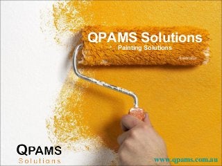 QPAMS Solutions
•

Painting Solutions

Australia

www.qpams.com.au

 