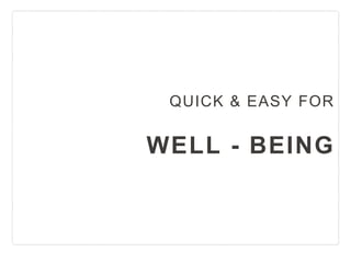 WELL - BEING
QUICK & EASY FOR
 