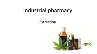 Industrial pharmacy
Extraction
1
 