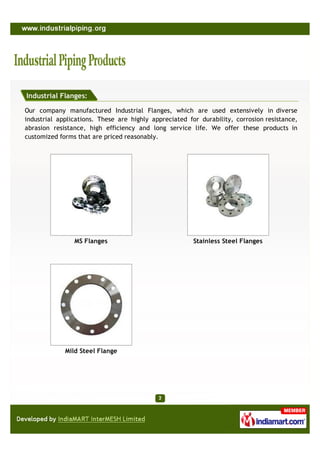Industrial Flanges:

Our company manufactured Industrial Flanges, which are used extensively in diverse
industrial applica...