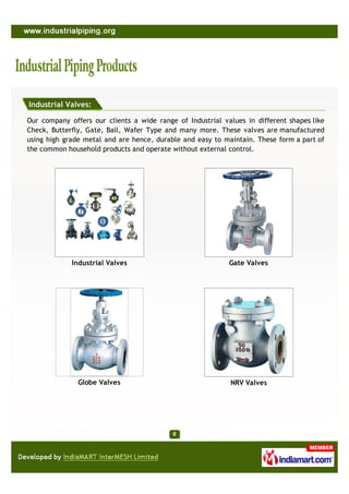 Industrial Valves:

Our company offers our clients a wide range of Industrial values in different shapes like
Check, Butte...