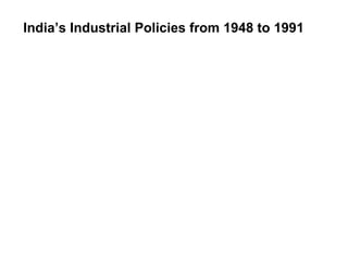 India’s Industrial Policies from 1948 to 1991 