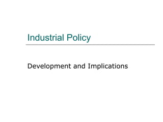 Industrial Policy Development and Implications 
