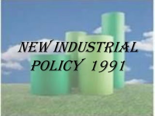 New INDUSTRIAL
POLICY 1991
 