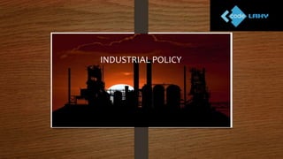 INDUSTRIAL POLICY
 