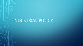 INDUSTRIAL POLICY
 