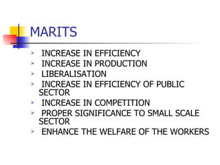 MARITS INCREASE IN EFFICIENCY INCREASE IN PRODUCTION  LIBERALISATION INCREASE IN EFFICIENCY OF PUBLIC SECTOR INCREASE IN COMPETITION PROPER SIGNIFICANCE TO SMALL SCALE SECTOR ENHANCE THE WELFARE OF THE WORKERS 