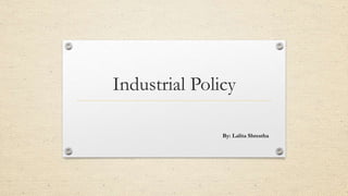 Industrial Policy
By: Lalita Shrestha
 
