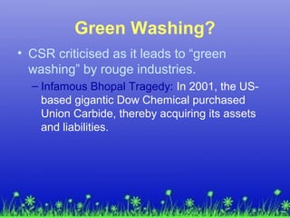 Green Washing?
– But steadfastly refusing to clean up the site,
provide safe drinking water or compensate
the victims, or ...