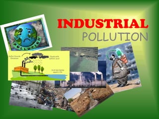 INDUSTRIAL
  POLLUTION
 