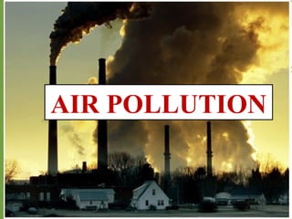 AIR POLLUTION
 