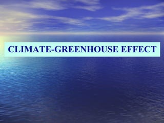 CLIMATE-GREENHOUSE EFFECT
 