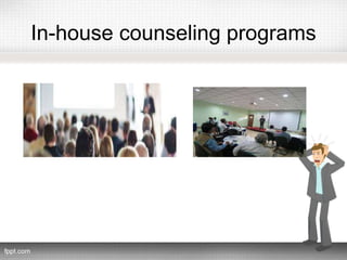 In-house counseling programs
 