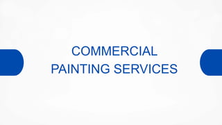 COMMERCIAL
PAINTING SERVICES
 