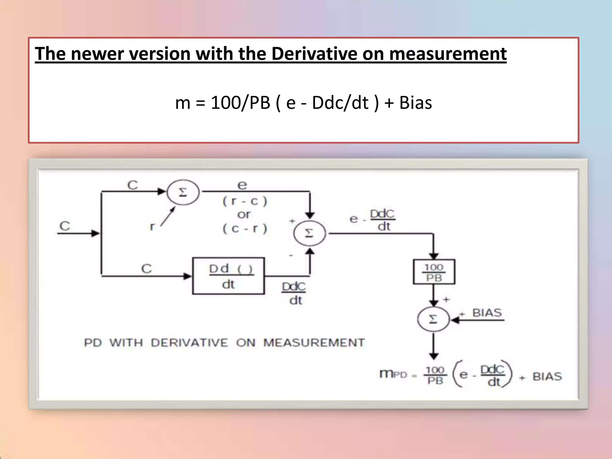 The newer version with the Derivative on measurement

               m = 100/PB ( e - Ddc/dt ) + Bias
 