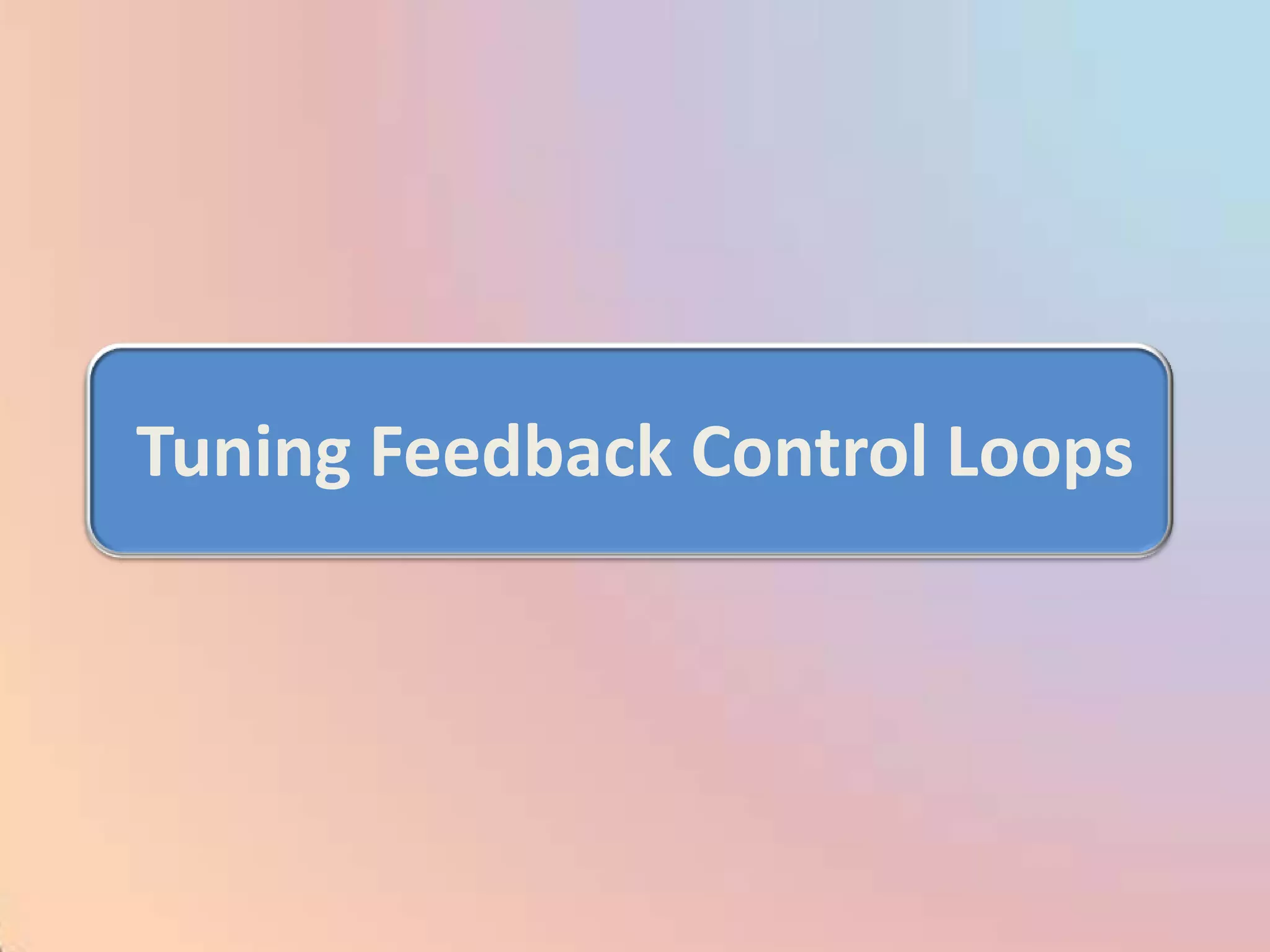Tuning Feedback Control Loops
 