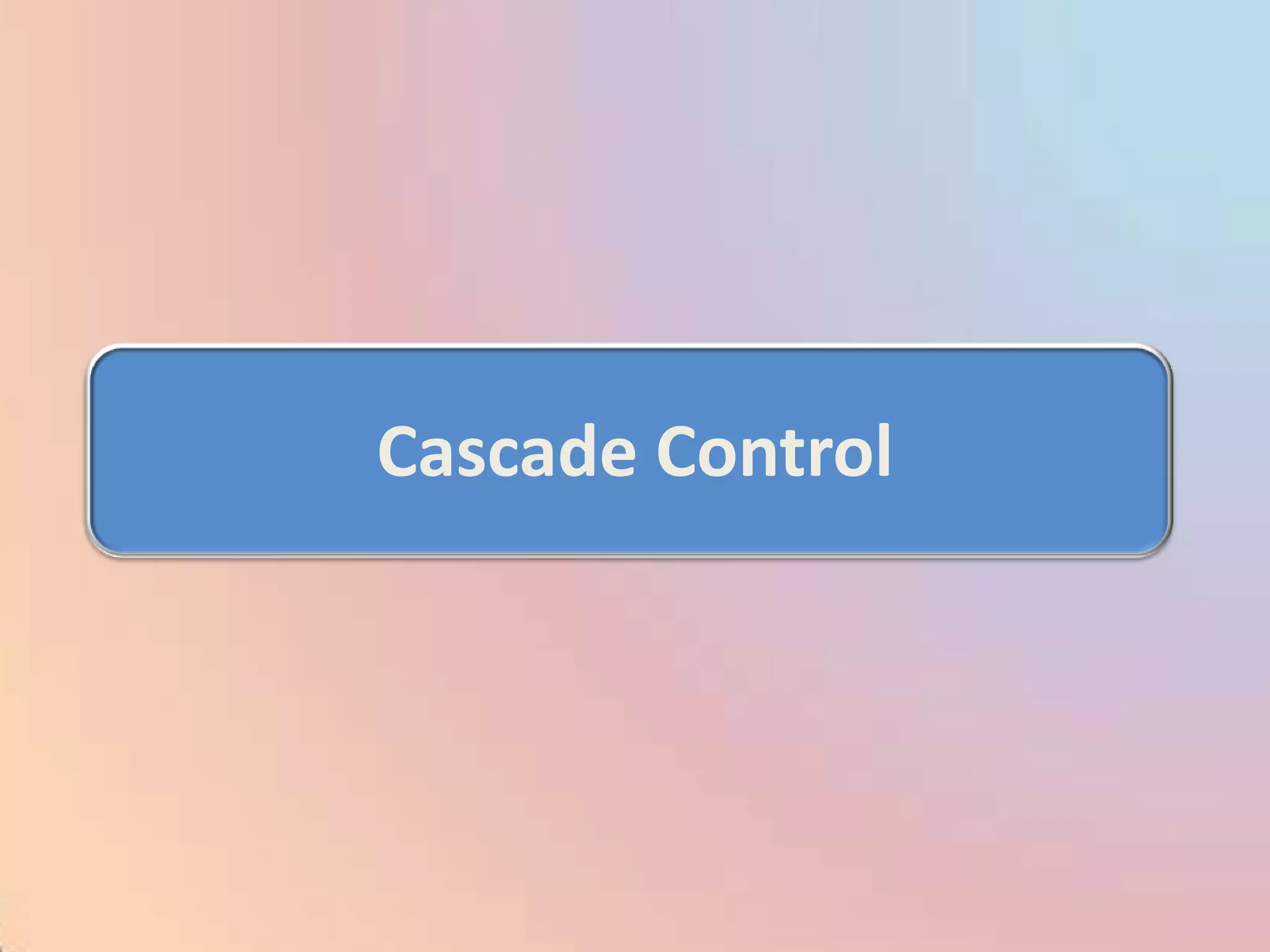 Cascade Control
 