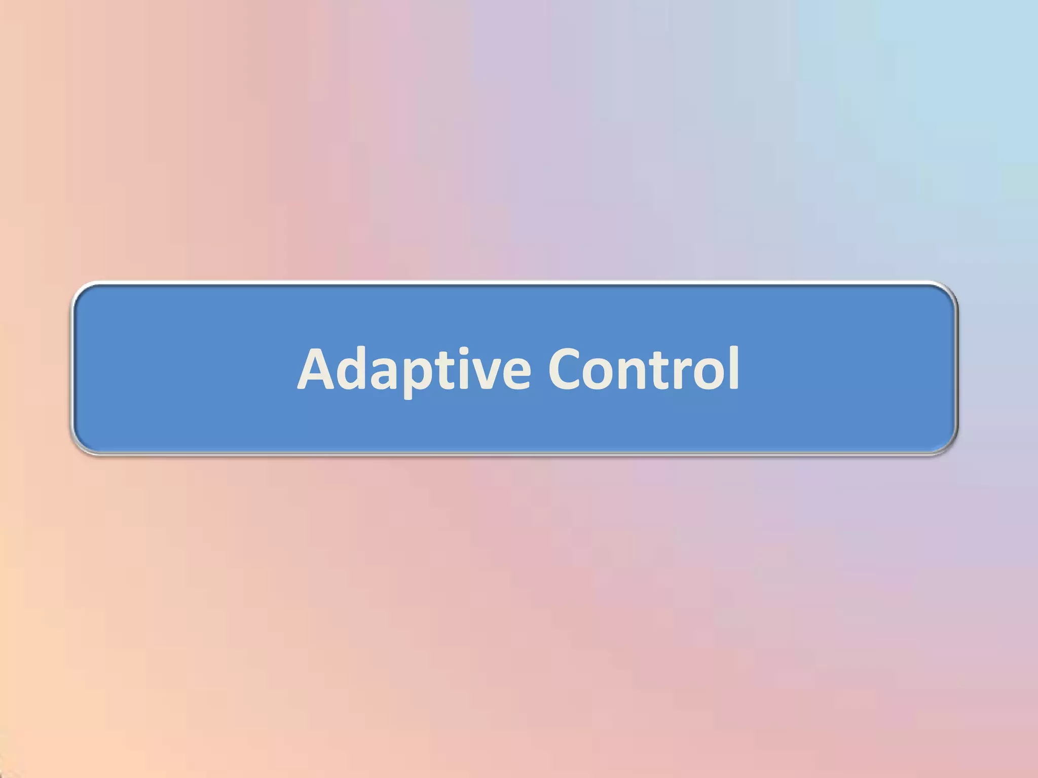 Adaptive Control
 