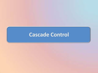 Cascade Control
 