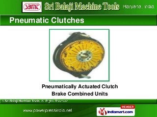 Pneumatic Clutches




       Pneumatically Actuated Clutch
          Brake Combined Units
 