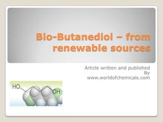 Bio-Butanediol – from
renewable sources
Article written and published
By
www.worldofchemicals.com
 