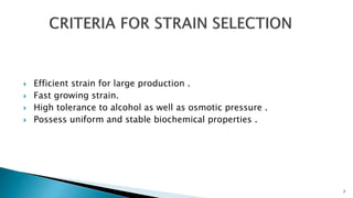  Efficient strain for large production .
 Fast growing strain.
 High tolerance to alcohol as well as osmotic pressure .
 Possess uniform and stable biochemical properties .
7
 