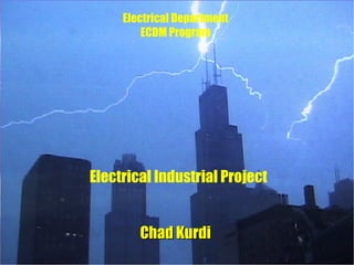Chad Kurdi Electrical Department ECDM Program Electrical Industrial Project 