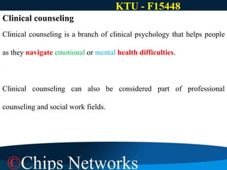 Clinical counseling
Clinical counseling is a branch of clinical psychology that helps people
as they navigate emotional or mental health difficulties.
Clinical counseling can also be considered part of professional
counseling and social work fields.
 
