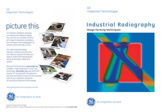 Industrial Radiography
Image forming techniques
Issued by GE Inspection Technologies
©2006 General Electric Company. All Rights Reserved. We reserve the right to technical modifications without prior notice. GEIT-30158EN (06/08)
GE
Inspection Technologies
GE imagination at work
GE imagination at work
Inspection Technologies
GE
Inspection Technologies
www.geinspectiontechnologies.com/en
 