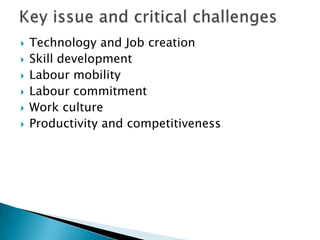    Technology and Job creation
   Skill development
   Labour mobility
   Labour commitment
   Work culture
   Productivity and competitiveness
 