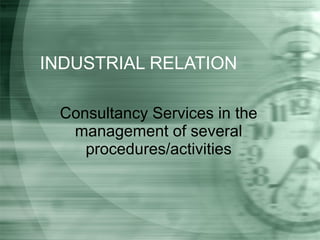INDUSTRIAL RELATION Consultancy Services in the management of several procedures/activities 