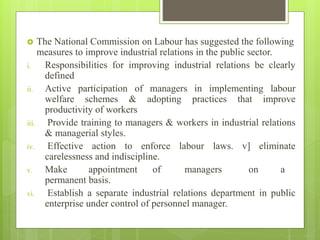  The National Commission on Labour has suggested the following
measures to improve industrial relations in the public sec...