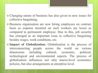  Changing nature of business has also given to new issues for
collective bargaining.
 Business organisation are now hiri...