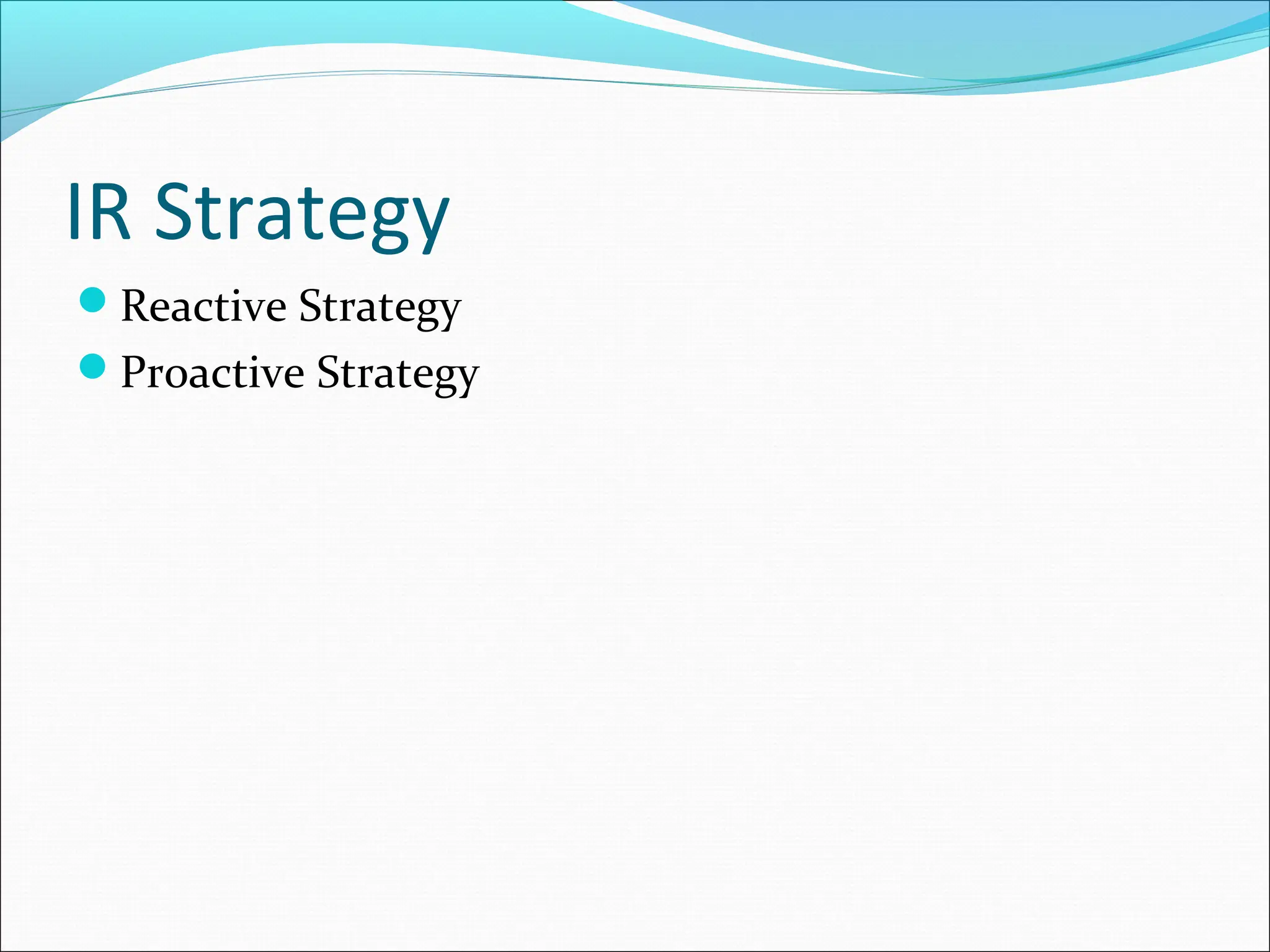 IR Strategy
Reactive Strategy
Proactive Strategy
 