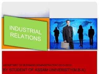 DEPARTMNT OF BUSINESS ADMINISTRATION (2013-2015)
BY STUDENT OF ASSAM UNIVERSITY(M.B.A)
 