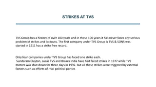 STRIKES AT TVS
TVS Group has a history of over 100 years and in these 100 years it has never faces any serious
problem of ...