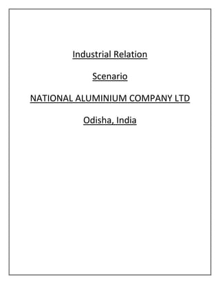 Industrial Relation
Scenario
NATIONAL ALUMINIUM COMPANY LTD
Odisha, India
 
