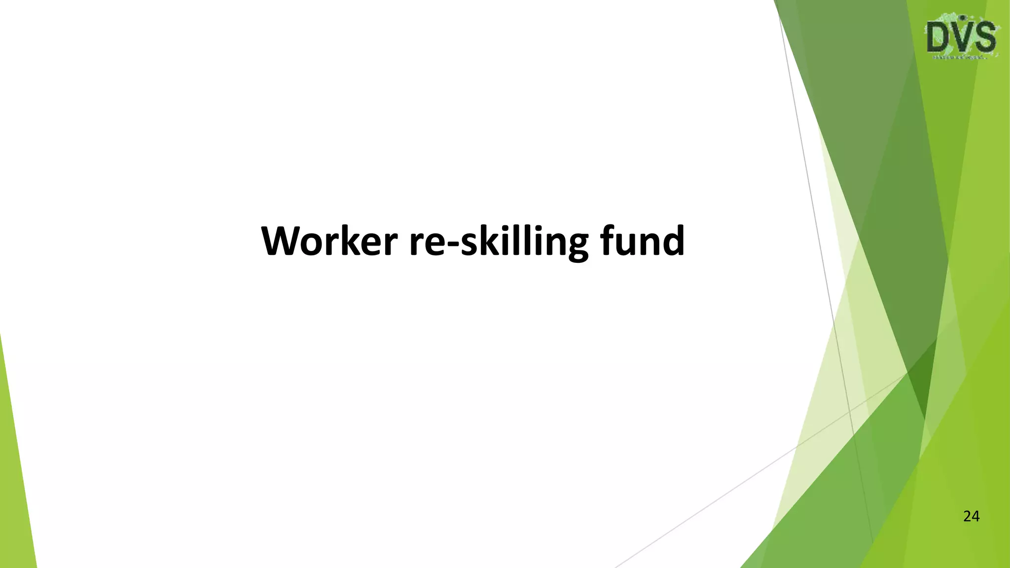 Worker re-skilling fund
24
 