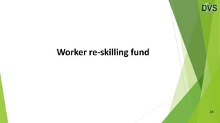 Worker re-skilling fund
24
 