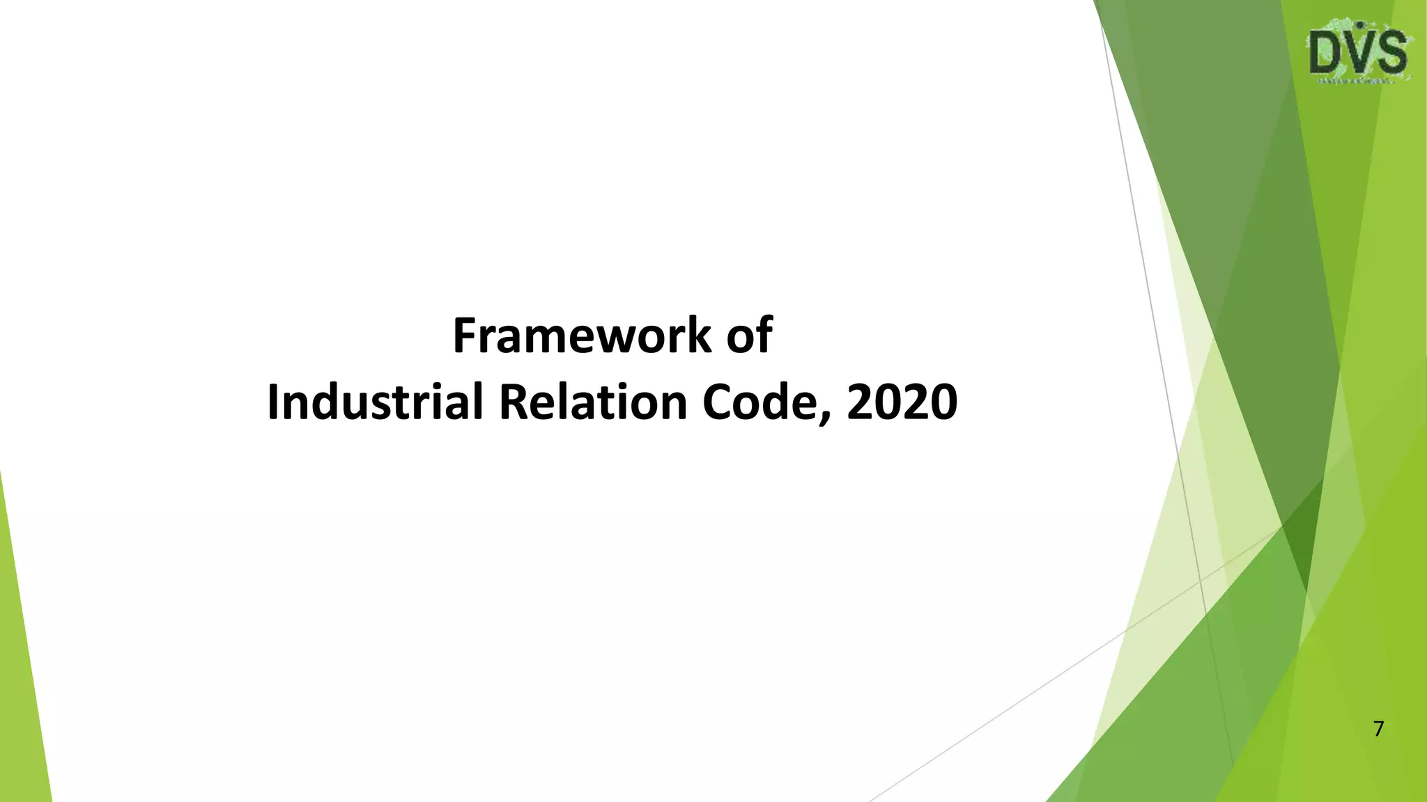Framework of
Industrial Relation Code, 2020
7
 