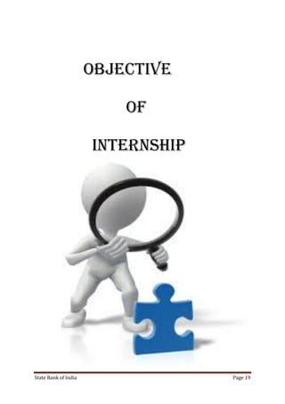 State Bank of India Page 19
OBJECTIVE
OF
INTERNSHIP
 