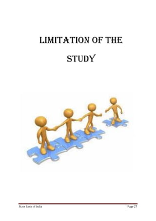 State Bank of India Page 27
Limitation of the
study
 