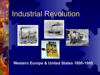 Industrial Revolution Western Europe & United States 1800-1900 