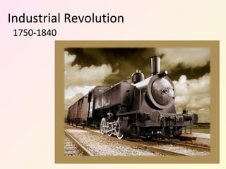 Industrial Revolution
1750-1840

 