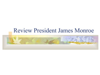 Review President James Monroe 