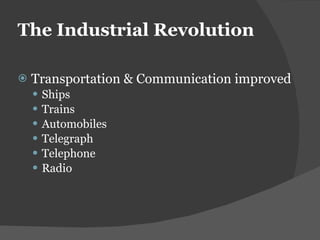 The Industrial Revolution Transportation & Communication improved Ships Trains Automobiles Telegraph Telephone Radio 