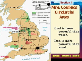 Mine, Coalfields & Industrial Areas Coal is more powerful than water . Iron is more powerful than wood. 