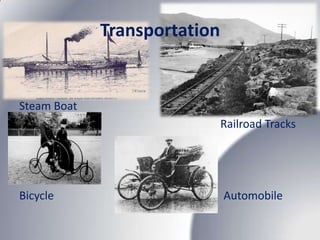 Transportation


Steam Boat
                              Railroad Tracks




Bicycle                       Automobile
 