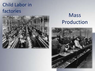 Child Labor in
factories
                    Mass
                 Production
 